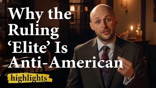 Why the Ruling Elite Is AntiAmerican  Constitution 101 Highlight [upl. by Cyrill]