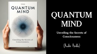 Audiobook  Quantum Mind Unveiling the Secrets of Consciousness [upl. by Ardnosal791]