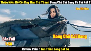 Review Phim Tân Thiên Long Bát Bộ  Full 150  Tóm Tắt Phim Thiếu Niên Trở Thành Bang Chủ Cái Bang [upl. by Sidra]