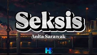 Anita Sarawak  Seksis LIRIK [upl. by Riess]