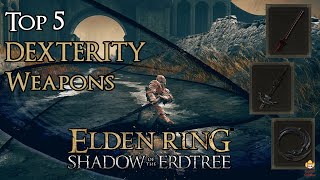 Elden Ring Shadow of the Erdtree  Top 5 Dexterity Weapons [upl. by Aehta83]