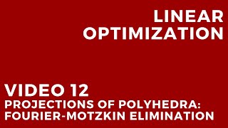 Linear Optimization  Video 12 Projections of polyhedra FourierMotzkin elimination [upl. by Acinna983]