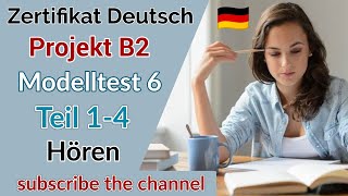 Project B2 Hören Modelltest 6  Goethe Deutschprüfung  Zertifikat Deutsch B2 [upl. by Ax]