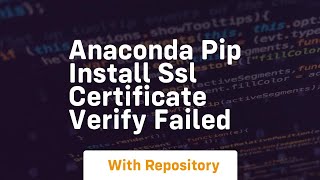 anaconda pip install ssl certificate verify failed [upl. by Stilu702]