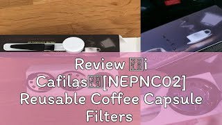 Review 【i Cafilas】NEPNC02 Reusable Coffee Capsule Filters Refillable Pod Basket Cup no Crema for [upl. by Launamme]