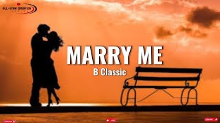 B Classic  Marry Me Official lyrics [upl. by Issor]