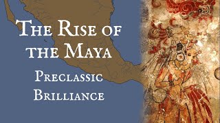 The Rise of the Maya Preclassic Brilliance [upl. by Inaluahek749]