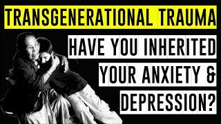 Inheriting Anxiety amp Depression  Transgenerational Trauma [upl. by Haymes58]