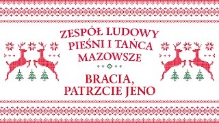 Zespół Ludowy Pieśni i Tańca Mazowsze  Bracia patrzcie jeno [upl. by Lauretta]