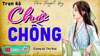 Vừa nghe đã thấy thú vị CHỜ CHỒNG  Truyện tâm sự thực tế đời sống 2024  MC Thu Huệ kể hay [upl. by Carilla]