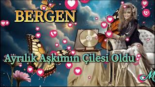 Bergen  Ayrılık Aşkımın Çilesi Oldu [upl. by Liddie]