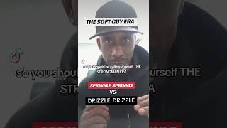 SOFT GUY ERA DRIZZLE DRIZZLE VS SPRINKLE SPRINKLE MOVEMENT [upl. by Ittak]