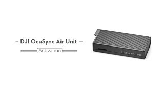 How to Activate the DJI OcuSync Air Unit [upl. by Eveneg894]