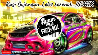 Ragi BujanganLeles KoronobRemix by Ayam Mati REMIX [upl. by Meakem]