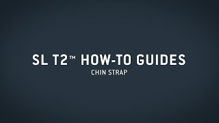 SL T2™ HowTo Guide — Chin Strap [upl. by Eeloj]