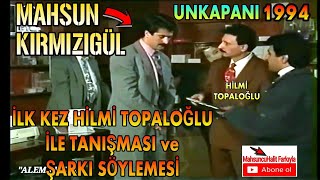 MAHSUN KIRMIZIGÜLÜN İLK KEZ UNKAPANINDA HİLMİ TOPALOĞLU İLE TANIŞMASI VE ONA TÜRKÜ OKUMASI 1994 [upl. by Anihsak]