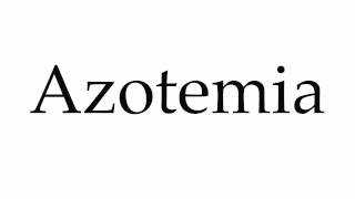 How to Pronounce Azotemia [upl. by Odlaumor789]