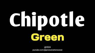 How to pronounce Chipotle Green  Pronunciation Ocean [upl. by Gregorius]