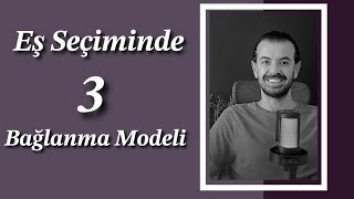 Eş Seçiminde 3 Bağlanma Modeli Bağlanma Stilleri [upl. by Shenan]