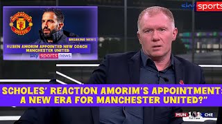 🚨PAUL SCHOLES DROPS BOMBSHELL REACTION TO RUBEN AMORIMS MANCHESTER UNITED APPOINTMENT🤯 [upl. by Noned]