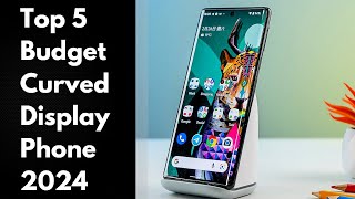 Top 5  Best Budget Curved Edge Display Phones 2024 [upl. by Rame178]