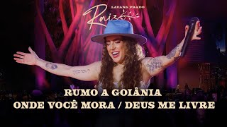 Lauana Prado Raiz Goiânia  Rumo A Goiânia  Onde Você Mora  Deus Me Livre [upl. by Manley937]