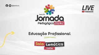 Jornada Pedagógica 247  NOITE  Sala Temática Educação Profissional [upl. by Amsaj675]