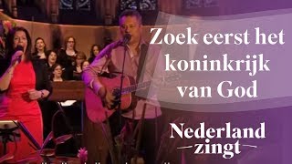 Zoekt eerst het koninkrijk van God  Nederland Zingt [upl. by Kordula]