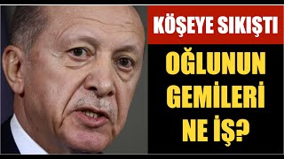 ERDOĞAN’I OĞLUNUN GEMİLERİ ÜZERİNDEN KÖŞEYE SIKIŞTIRDI [upl. by Miguel]