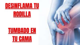 🦵DESINFLAMA TU RODILLA Y CURA EL LÍQUIDO ✅ TUMBADO EN TU CAMA🛏️en 15 MINUTOS de EJERCICIOS ❗❗❗❗ [upl. by Ykcul]