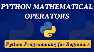 09  Python Mathematical Operators Explained  Python Programming for Beginners [upl. by Eromle]