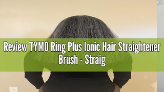 Review TYMO Ring Plus Ionic Hair Straightener Brush  Straightening Comb with Negative Ions for Wome [upl. by Nwahsad367]