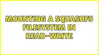 Unix amp Linux Mounting a squashfs filesystem in readwrite 4 Solutions [upl. by Rexana]