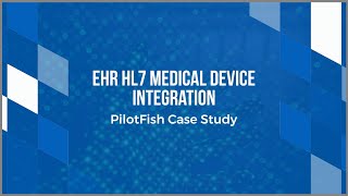 EHR HL7 Medical Device Integration Case Study  PilotFish [upl. by Fredie723]