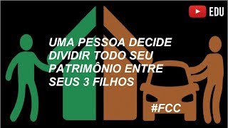 UMA PESSOA DECIDE DIVIDIR TODO SEU PATRIMÔNIO ENTRE SEUS 3 FILHOS FCC [upl. by Ileek]