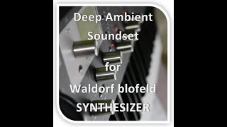 The Deep Ambient SoundSet for Waldorf blofeld synthesizer by LiPI [upl. by Ridgley]