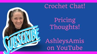 Crochet Chat Pricing Thoughts from AshleysAmis [upl. by Bina]