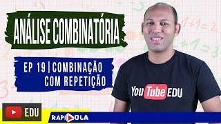 COMBINAÇÃO COM REPETIÇÃO  ANÁLISE COMBINATÓRIA  EP 19 [upl. by Nulubez]