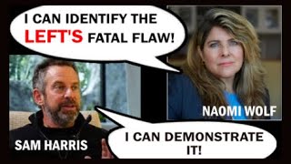 SAM HARRIS demonstrates what NAOMI WOLF identifies as the Lefts fatal flaw [upl. by Oys968]