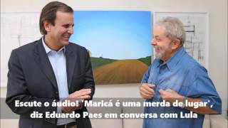 Escute o áudio Maricá é uma merda de lugar diz Eduardo Paes em conversa com Lula [upl. by Oibirot]