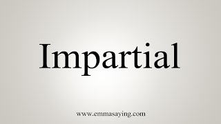 How To Say Impartial [upl. by Eimas]