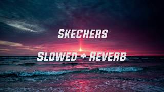 Skechers Slowed  Reverb [upl. by Rutan]