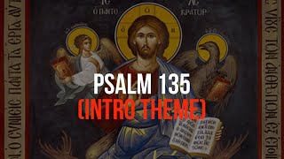 Psalm 135—Byzantine Chant Intro Theme [upl. by Yot700]