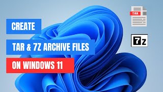 Create TAR and 7z Archival format files on Windows 11 [upl. by Ez]