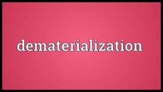 Dematerialization Meaning [upl. by Nairim]