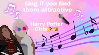 🎤sing if you find them attractive🎵  Harry Potter Girls👑 [upl. by Nedle361]