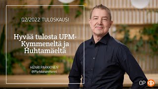 Q22022 Tuloskausi Hyvää tulosta UPMKymmeneltä ja Huhtamäeltä [upl. by Enelrac]