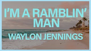 Waylon Jennings  Im a Ramblin Man Official Lyric Video ☀️ Summer Songs [upl. by Otrevlig]