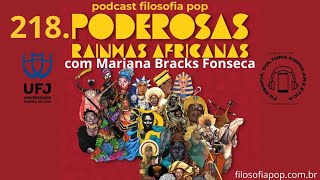 218 – Poderosas Rainhas Africanas com Mariana Bracks da Fonseca [upl. by Airelav586]