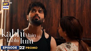 New Kabhi Main Kabhi Tum Episode 22  Promo  Fahad Mustafa  Hania Aamir  ARY Digital [upl. by Waylin]